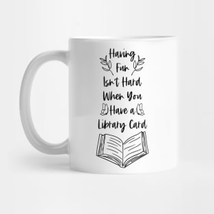 Having Fun Isn't Hard When You Have a Library Card - Bookish Bookworm Reader Puns Mug